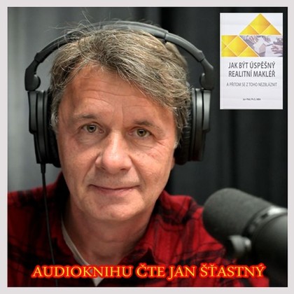 Audiokniha Jak být úspěšný realitní makléř a přitom se z toho nezbláznit - Jan Šťastný, Ing. Jan Píbil, MBA, Ph. D.