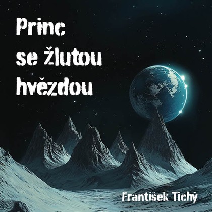 Audiokniha Princ se žlutou hvězdou - Daniel Krejčík, Pavel Soukup, František Tichý
