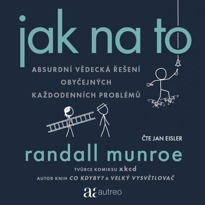Audiokniha Jak na to – Absurdní vědecká řešení obyčejných každodenních problémů - Jan Eisler, Randall Munroe