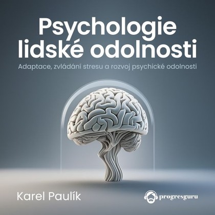 Audiokniha Psychologie lidské odolnosti - Gustav Bubník, Karel Paulík