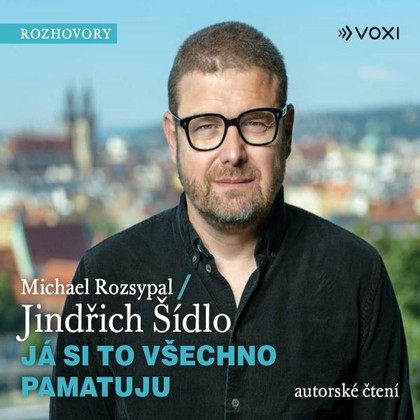 Audiokniha Já si to všechno pamatuju - Jindřich Šídlo, Michael Rozsypal, Radek Hoppe, Petra Špindlerová, Jindřich Šídlo, Michael Rozsypal