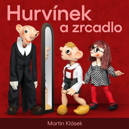 Audiokniha Hurvínek a zrcadlo - Jan Fuchs, Martin Klásek, Miroslav Polák, René Hájek, Richard Maška, Helena Stachová, Martin Klásek