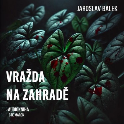 Audiokniha Vražda na zahradě - Marek, Jaroslav Bálek