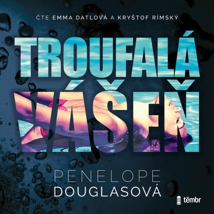 Audiokniha Troufalá vášeň - Emma Datlová, Kryštof Rímský, Penelope Douglasová