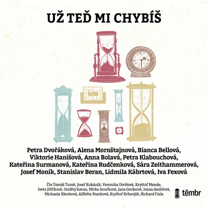 Audiokniha Už teď mi chybíš - Alžbeta Stanková, Ivana Andrlová, Jana Gerleová, Veronika Divišová, Ondřej Kavan, Tomáš Turek, Kryštof Mende, Iveta Jiříčková, Josef Kubáník, Kryštof Krhovják, Michaela Klenková, Mirka Součková, Richard Fiala, Alena Mornštajnová, Anna Bolavá, Kateřina Rudčenková, Iva Fexová, Sára Zeithammerová, Stanislav Beran, Petra Klabouchová, Kateřina Surmanová, Viktorie Hanišová, Bianca Bellová, Lidmila Kábrtová, Josef Moník, Petra Dvořáková