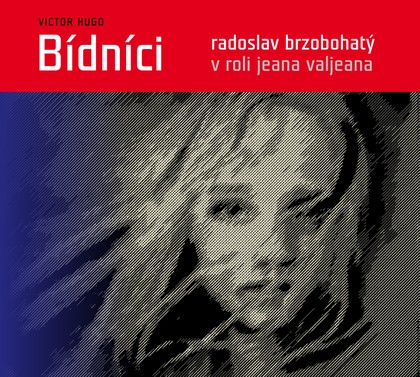 Audiokniha Bídníci - Petr Svoboda, Victor Hugo, Eduard Cupák, Jiří Plachý, Miluše Šplechtová, Radoslav Brzobohatý, Vladimír Brabec