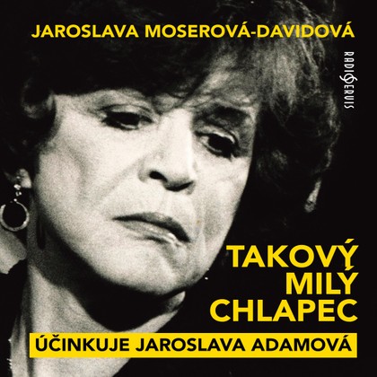 Audiokniha Takový milý chlapec - Jaroslava Adamová, Jaroslava Adamová, Jaroslava Moserová-Davidová