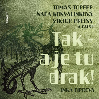 Audiokniha Tak - a je tu drak! - Stanislav Bruder, Jiří Lír, Nataša Baženovová, Zdeněk Kutil, Antonín Hardt, Miloš Rozhoň, Viktor Preiss, Naďa Konvalinková, Miroslava Hozová, Ilja Prachař, Tomáš Töpfer, Jiřina Nývltová, Jiří Lír, Stanislav Bruder, Zdeněk Kutil, Antonín Hardt, Viktor Preiss, Miroslava Hozová, Naďa Konvalinková, Tomáš Töpfer