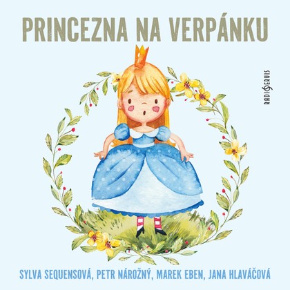Audiokniha Princezna na verpánku - Marek Eben, Sylva Sequensová, Jana Hlaváčová, Petr Nárožný, Vladimír Hrubý, Petr Pospíchal, Dana Marešová, Marek Eben, Sylva Sequensová, Petr Pospíchal, Vladimír Hrubý, Jana Hlaváčová, Petr Nárožný