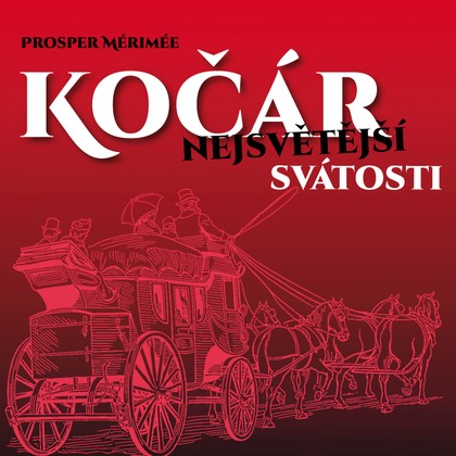 Audiokniha Kočár nejsvětější svátosti - František Kokejl, Josef Bulík, Vlastimil Brodský, Otto Hradecký, Vladimír Janura, Gabriela Vránová, Prosper Mérimée, Gabriela Vránová, Vlastimil Brodský