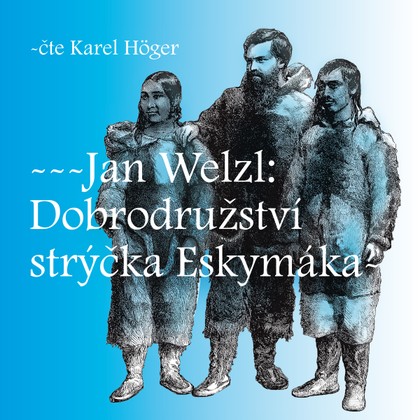 Audiokniha Dobrodružství strýčka Eskymáka - Karel Höger, Jan Welzl