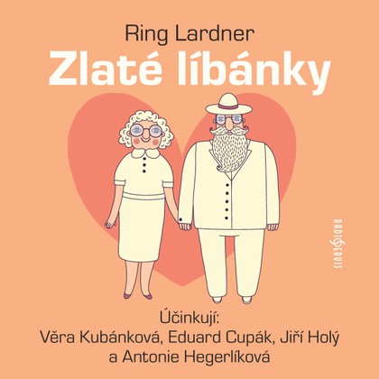 Audiokniha Zlaté líbánky - Eduard Cupák, Věra Kubánková, Jiří Holý, Antonie Hegerlíková, Ring Lardner, Eduard Cupák, Věra Kubánková, Jiří Holý, Antonie Hegerlíková