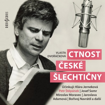 Audiokniha Ctnost české šlechtičny - Jaroslava Adamová, Klára Jerneková, Jarmila Švehlová, Miroslav Moravec, Vilém Besser, Jaroslav Cmíral, Růžena Merunková, Bořivoj Navrátil, Petr Štěpánek, Josef Patočka, Josef Somr, Vlasta Dvořáčková