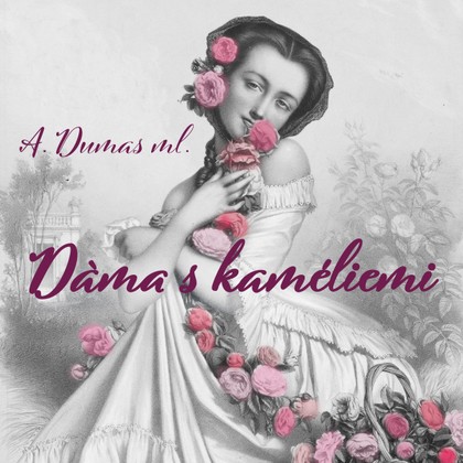 Audiokniha Dáma s kaméliemi - Drahomíra Fialková, Alfred Strejček, Jaroslav Kepka, Vladimír Leraus, Bořivoj Navrátil, Gabriela Vránová, Josef Patočka, Jaromír Spal, Zdeněk Ornest, Eva Klepáčová, Karel Fořt, Eva Klenová, Jaroslava Pokorná, Miroslav Doležal, Alfred Strejček, Jaroslav Kepka, Vladimír Leraus, Josef Patočka, Zdeněk Ornest, Miroslav Doležal, Alexandre Dumas ml., Bořivoj Navrátil, Gabriela Vránová, Jaromír Spal