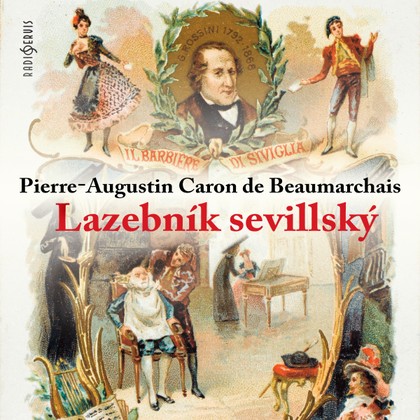 Audiokniha Lazebník sevillský - František Roland, Eduard Kašpar, Jiří Dohnal, Bohumil Bezouška, Bedřich Bobek, Zdeněk Dítě, Jiřina Švorcová, Rudolf Pellar, Antonín Zíb, Vladimír Hlavatý, Pierre-Augustin Caron de Beaumarchais