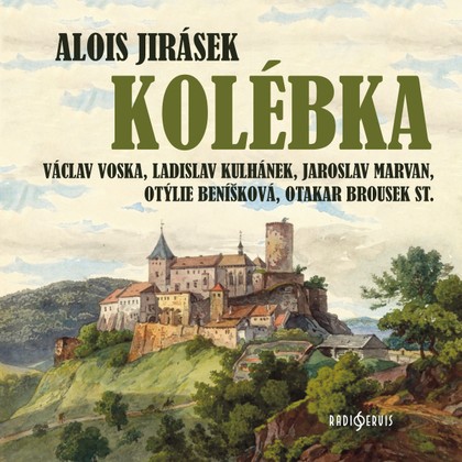 Audiokniha Kolébka - Jiřina Krejčová, Jiří Vasmut, Karel Pavlík, Jaroslav Marvan, Otakar Brousek, Eva Svobodová, Ladislav Kulhánek, Karel Sedláček, Jiří Suk, Václav Voska, Miroslav Doležal, Marie Krtičková, Otýlie Beníšková, Rudolf Široký, Karel Fořt, Alois Jirásek