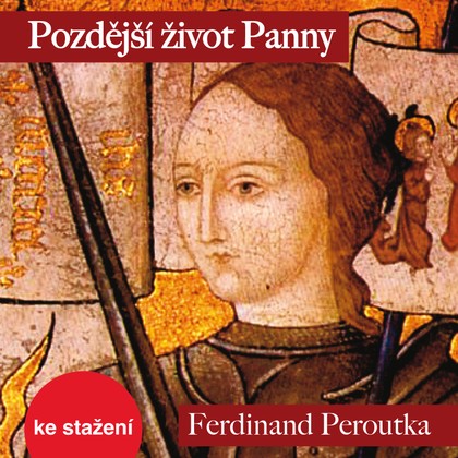 Audiokniha Pozdější život Panny - Radim Fiala, Tomáš Sýkora, Veronika Poláčková, Petra Polzerová, Kateřina Holánová, Petr Štěpán, Jiří Tomek, Zuzana Slavíková, Tomáš Sagher, František Derfler, Ladislav Lakomý, Michal Bumbálek, Jan Kolařík, Jiří Vyorálek, Viktor Skála, Ivana Valešová, Jaroslav Kuneš, Dita Kaplanová, Vladimír Hauser, Kateřina Holánová, Radim Fiala, Jiří Vyorálek, Ferdinand Peroutka, Ivana Valešová, Jaroslav Kuneš, Zuzana Slavíková, Antonín Přidal, František Derfler, Ladislav Lakomý