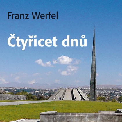 Audiokniha Čtyřicet dnů - Taťjana Medvecká, Franz Werfel, Pavel Pípal, Alois Švehlík, Josef Somr, Radoslav Brzobohatý, Jana Paulová, Svatopluk Skopal, Ivan Řezáč, Ivan Trojan, Ladislav Frej, Ilja Racek, Petr Haničinec