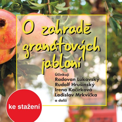 Audiokniha O zahradě granátových jabloní - František Hanus, Stanislava Bartošová, Rudolf Hrušínský, Klára Jerneková, Ladislav Mrkvička, Oldřich Janovský, Jaroslav Drbohlav, Irena Kačírková, Oldřich Vlach, Vladimír Bičík, Miroslava Hozová, Radovan Lukavský, Milan Navrátil