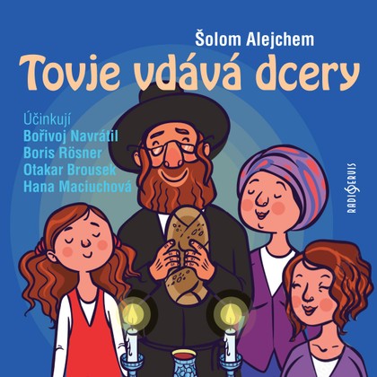Audiokniha Tovje vdává dcery - Jaroslav Kepka, Otakar Brousek, Karel Hlušička, Šolom Alejchem, Jan Novotný, Jorga Kotrbová, Hana Maciuchová, Viola Zinková, Ivan Řezáč, Bořík Procházka, Jan Teplý, Bořivoj Navrátil, Boris Rösner