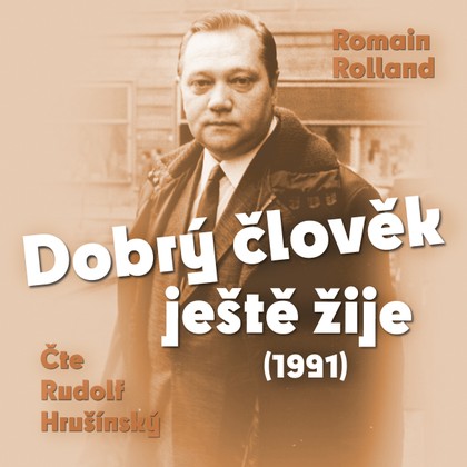 Audiokniha Dobrý člověk ještě žije (1991) - Rudolf Hrušínský, Romain Rolland, Radoslav Brzobohatý