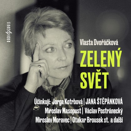 Audiokniha Zelený svět - Ludmila Burešová, Otto Šimánek, Josef Červinka, Otakar Brousek, Jana Štěpánková, Josef Patočka, Jorga Kotrbová, Věra Galatíková, Jaroslava Drmlová, Ladislav Potměšil, Miroslav Moravec, Viola Zinková, Hana Frejková, Václav Postránecký, Miroslav Masopust, Otakar Brousek, Václav Postránecký, Miroslav Masopust, Miroslav Moravec, Jana Štěpánková, Jorga Kotrbová, Josef Patočka, Vlasta Dvořáčková, Ladislav Potměšil