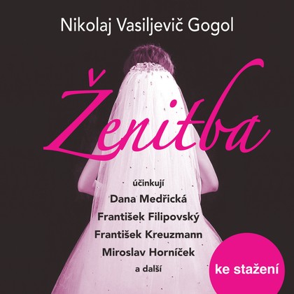 Audiokniha Ženitba - Jana Vasmutová, Miroslav Horníček, Bohumil Semerák, Emil Bolek, František Filipovský, Jaroslava Vacková, Václav Trégl, Ilona Hodačová, Dana Medřická, Jaroslav Seník, František Kreuzmann, Nikolaj Vasiljevič Gogol, Miroslav Horníček, Emil Bolek, František Filipovský, František Kreuzmann, Dana Medřická, Václav Trégl