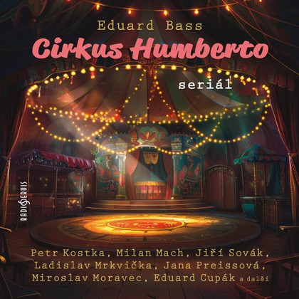 Audiokniha Cirkus Humberto (seriál) - Eduard Cupák, Eduard Bass, Petr Kostka, Jiří Sovák, Růžena Merunková, Miroslav Moravec, Milan Mach, Jana Preissová, Petr Štěpánek, Jiří Horčička, Ladislav Mrkvička