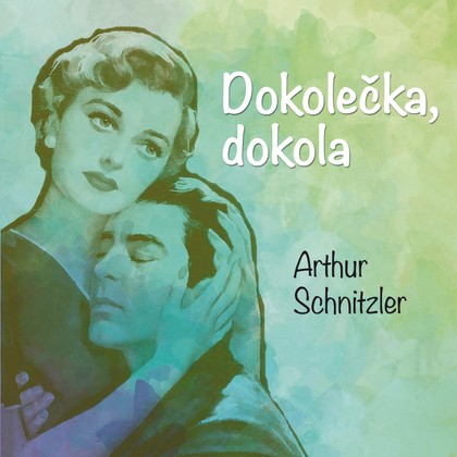 Audiokniha Dokolečka, dokola - Josef Červinka, František Němec, Michal Pavlata, Jaroslava Adamová, Alena Vránová, Miroslava Hozová, Jaroslav Satoranský, Naďa Konvalinková, Klára Jerneková, Ljuba Krbová, Martin Růžek, Arthur Schnitzler