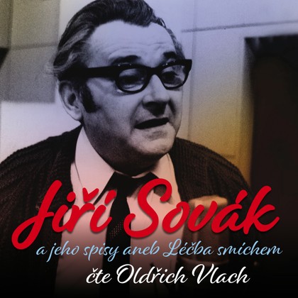 Audiokniha Jiří Sovák a jeho spisy aneb Léčba smíchem - Jiří Sovák, Slávka Kopecká, Oldřich Vlach
