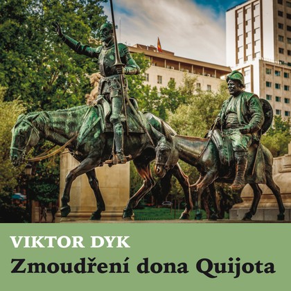Audiokniha Zmoudření dona Quijota - Karel Houska, Eva Svobodová, Vladimír Majer, Vladimír Čech, Milada Horutová, František Hanus, Otakar Brousek, Erik Zámiš, František Holar, Milan Friedl, Vlasta Chramostová, Jaroslava Drmlová, Antonín Zíb, Karel Fořt, Viola Zinková, Rudolf Široký, Jaroslava Vacková, Ladislav Boháč, Julie Charvátová, Karel Kastner, Jiří Suk, Felix le Breux, Viktor Dyk