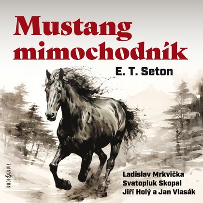 Audiokniha Mustang mimochodník - Jan Vlasák, Ladislav Mrkvička, Svatopluk Skopal, Ernest Thompson Seton, Jiří Holý