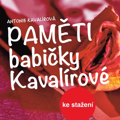 Audiokniha Paměti babičky Kavalírové - Antonie Kavalírová, Karel Pospíšil, Antonie Hegerlíková