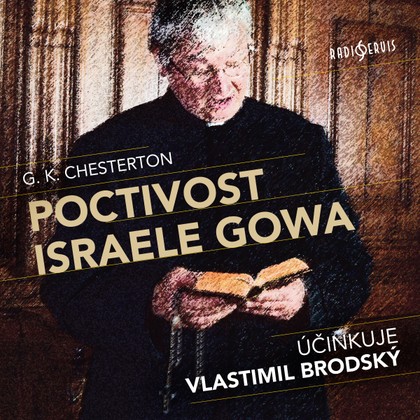 Audiokniha Poctivost Israele Gowa - Jan Vlasák, Josef Červinka, Jan Novotný, Vlastimil Brodský, Jiří Knot, Jan Novotný, Josef Červinka, Jan Vlasák, Gilbert Keith Chesterton, Vlastimil Brodský