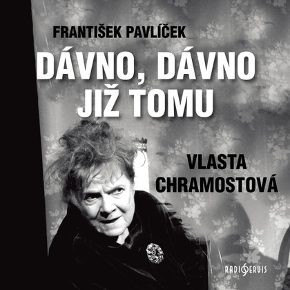 Audiokniha Dávno, dávno již tomu - Vlasta Chramostová, Vlasta Chramostová, František Pavlíček