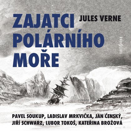 Audiokniha Zajatci polárního moře - Ivan Gübel, Kateřina Brožová, Pavel Soukup, Jiří Schwarz, Jan Čenský, Ladislav Mrkvička, Pavel Pípal, Lubor Tokoš, Jan Čenský, Pavel Soukup, Kateřina Brožová, Jules Verne, Pavel Pípal, Lubor Tokoš, Ladislav Mrkvička