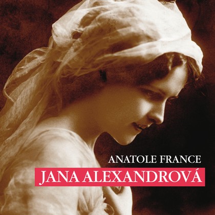 Audiokniha Jana Alexandrová - Josef Červinka, Anatole France