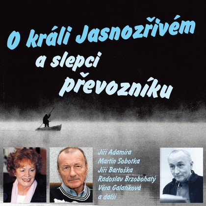 Audiokniha O králi Jasnozřivém a slepci převozníku - Ivan Gübel, Dagmar Weinlichová, Jiří Adamíra, Radim Vašinka, Lenka Jelínková, Miroslava Součková, Gaston Šubert, Jiří Binek, Věra Schránilová, Michaela Kuklová, Martin Sobotka, Marie Marešová, Iveta Dušková, Věra Kubánková, Zdeněk Mahdal, Otto Lackovič, Radoslav Brzobohatý, Jiří Bartoška, Ladislav Kazda, Věra Galatíková, Zuzana Davidová, Václav Kotva, Jiří Adamíra, Karel Weinlich, Věra Galatíková, Karel Šiktanc, Věra Kubánková, Radoslav Brzobohatý, Otto Lackovič, Jiří Bartoška