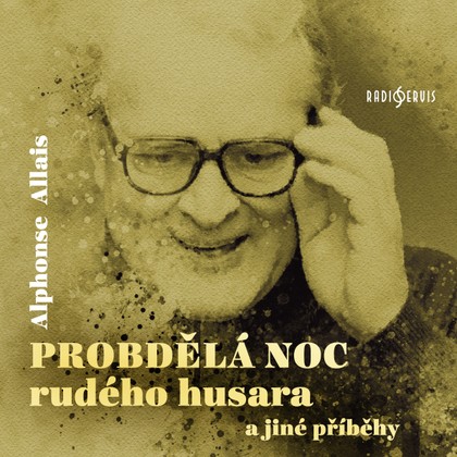 Audiokniha Probdělá noc rudého husara a jiné příběhy. - Alphonse Allais, Miroslav Středa, Vladimír Brabec, Jiří Ornest, Boris Rösner