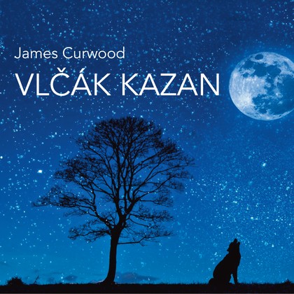 Audiokniha Vlčák Kazan (četba) - James Oliver Curwood, Vilém Besser
