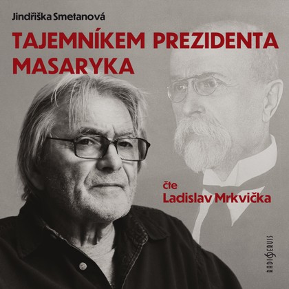 Audiokniha Tajemníkem prezidenta Masaryka - Antonín Schenk, Jindřiška Smetanová, Ladislav Mrkvička