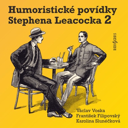 Audiokniha Humoristické povídky Stephena Leacocka II - Stephen Leacock, František Filipovský, Josef Červinka, Václav Voska, Karolina Slunéčková