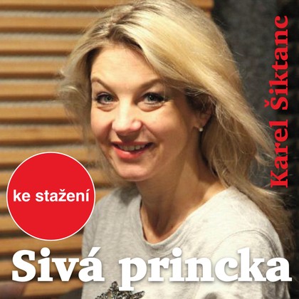 Audiokniha Sivá princka - Miluše Vondráčková, Zdenička Tichá, Ivan Jiřík, Drahomíra Fialková, Gabriela Podgorná, Petr Pulc, Alžběta Tučková, Karel Urbánek, Gabriela Wilhelmová, Bohumila Dolejšová, Zdeněk Hess, Sabina Laurinová, Květoslava Straková, Miloš Rozhoň, Jaroslav Satoranský, Karel Šiktanc