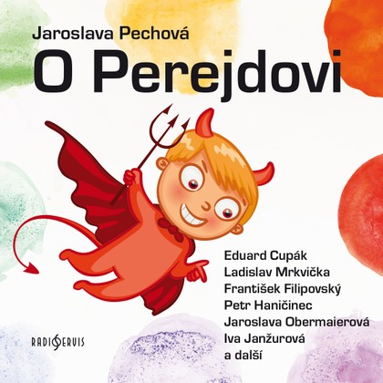 Audiokniha O Perejdovi - František Filipovský, Jaroslava Pechová, Eduard Cupák, Jaroslava Obermaierová, Vladimír Hrubý, Ladislav Mrkvička, Miroslava Hozová, Petr Haničinec