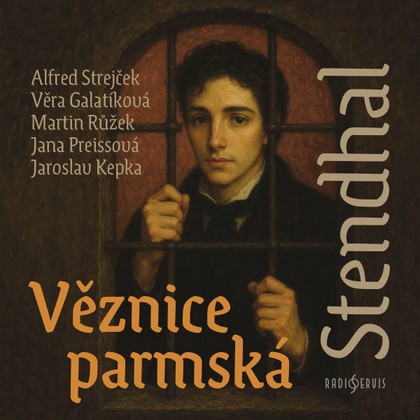 Audiokniha Věznice parmská - Jaroslav Kepka, Alfred Strejček, Stendhal, Martin Růžek, Věra Galatíková, Jana Preissová