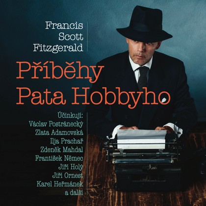 Audiokniha Příběhy Pata Hobbyho - František Němec, Jiří Lír, Francis Scott Fitzgerald, Ilja Prachař, Zlata Adamovská, Jiří Ornest, Václav Postránecký, Pavel Pípal, Karel Heřmánek, Jiří Holý, Zdeněk Mahdal, Bronislav Poloczek