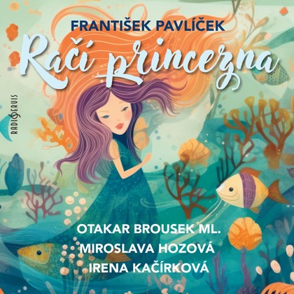 Audiokniha Račí princezna - Otakar Brousek, Eva Žižková, Miroslava Hozová, Jaroslav Konečný, Irena Kačírková, Josef Patočka, Otakar Brousek, Miroslava Hozová, Irena Kačírková, Jaroslav Konečný, Jiří Mahen