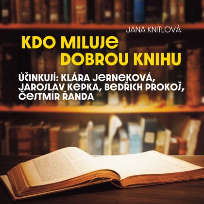 Audiokniha Kdo miluje dobrou knihu - Jaroslav Kepka, Ivan Holeček, Hana Brothánková, Jarmila Krulišová, Nelly Gaierová, Ferdinand Krůta, Jaroslava Drmlová, Klára Jerneková, Bedřich Prokoš, Čestmír Řanda, Vladimír Fišer, Nelly Gaierová, Bedřich Prokoš, Čestmír Řanda, Jana Knitlová, Klára Jerneková, Jarmila Krulišová