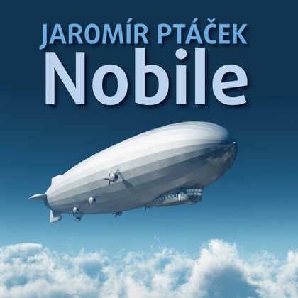 Audiokniha Nobile - Petr Čepek, Jaromír Ptáček, Miroslav Moravec, Vladimír Ráž, Ladislav Mrkvička, Vladimír Šmeral, Ilja Racek, Felix le Breux, Josef Patočka