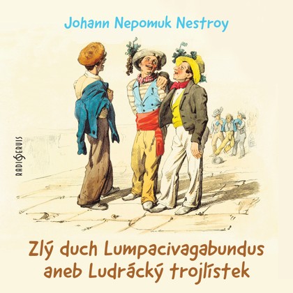 Audiokniha Zlý duch Lumpacivagabundus aneb Ludrácký trojlístek - Taťjana Medvecká, Milan Neděla, Zdeněk Martínek, Božena Böhmová, Vlastimil Hašek, Svatopluk Skládal, Dalimil Klapka, Oldřich Janovský, Helena Friedrichová, Jindřich Hinke, Vladimír Brabec, Vladimír Pospíšil, Slávka Budínová, Miloš Rozhoň, Viktor Preiss, Iveta Dušková, Vladimír Krška, Ludmila Roubíková, Miroslav Středa, Johann Nepomuk Nestroy